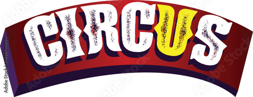 Circus word text in bold font with distressed texture and bright colors on red and black background arched shape vintage style for entertainment show carnival event.