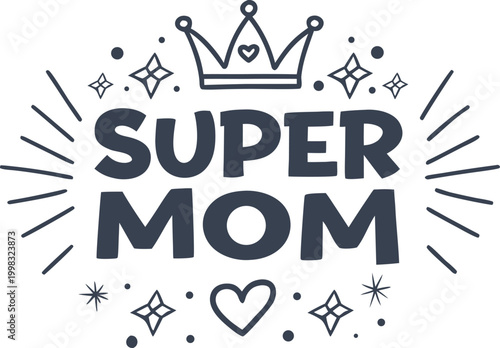 Super Mom Hand-Drawn Typography Illustration with Crown and Decorative Elements