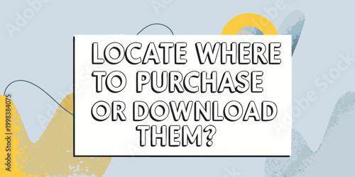 locate where to purchase or download them sign with colorful abstract shapes
