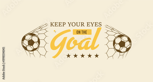 Vintage Style Soccer Motivation Quote Keep Your Eyes On The Goal with Stars and Football Net