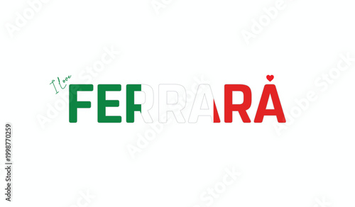 I love Ferrara, Typographic design of I love Ferrara on a white background, Flag typography of Ferrara with heart, Vector design of Ferrara City of Italy, I love Italy