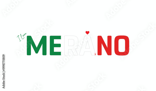 I love Merano, Typographic design of I love Merano on a white background, Flag typography of Merano with heart, Vector design of Merano City of Italy, I love Italy