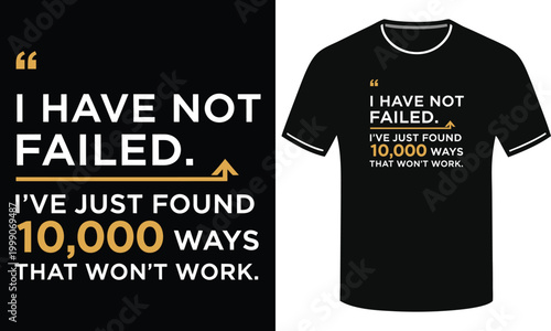 I have not failed I have just found ten thousand ways that wont work typography t-shirt design