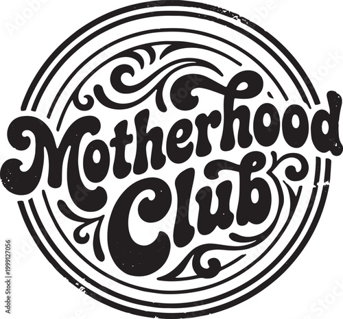 Motherhood club retro vintage logo design with black and white motherhood typography parenting community celebration happiness illustration decorative circular statement affirmation