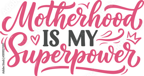 Motherhood is my superpower text graphic with role model motherhood superpower strength incredible fantastic champion inspiration motivation encouragement dedication sacrifice achievement