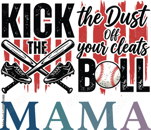 Baseball Mama Quote Design with Bats, Cleats, Ball, Kick the Dust Off Your Cleats Illustration