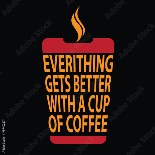 Everything Gets Better with a Cup of Coffee Typography Design 