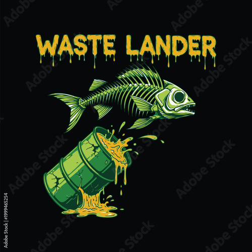 A fish skeleton hovers above a green barrel overflowing with toxic yellow waste, with the dripping text WASTE LANDER on a black background. design