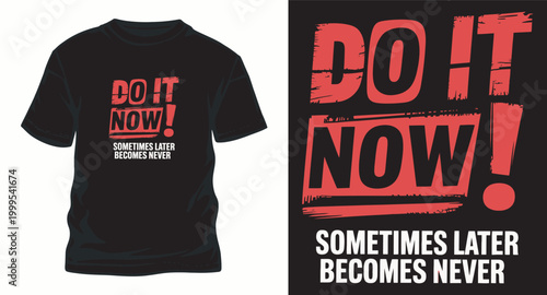T shirt design with do it now motivational quote.