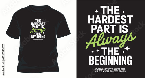 The hardest part is always the beginning t shirt design.