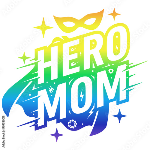 Hero Mom typography design, superhero mother quote with mask and cape, colorful gradient vector illustration for Mother's Day t-shirt print.