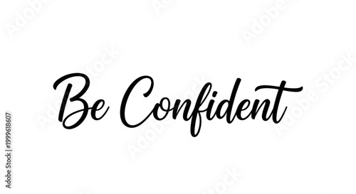 Be Confident. lettering and all elements in black. Vector style. White background. Pure white background. Perfect isolation and visual consistency. Elegant