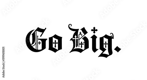 Go Big. lettering and all elements in black. Vector style. White background. Pure white background. Perfect isolation and visual consistency. Gothic-inspired