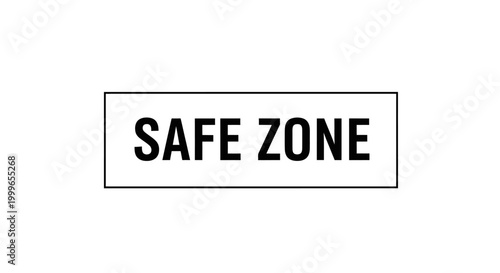 Safe Zone Text Box Indicating a Secure and Protected Area.