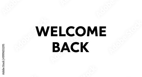 Welcome Back text message on a white background.