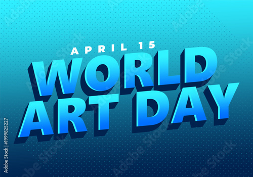Bold 3d blue text reading world art day with april 15 above on a dotted gradient teal blue background