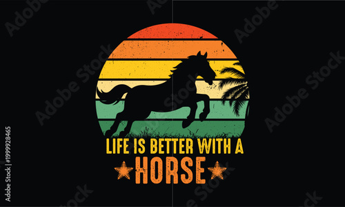 Life is better with Horse t shirt design.