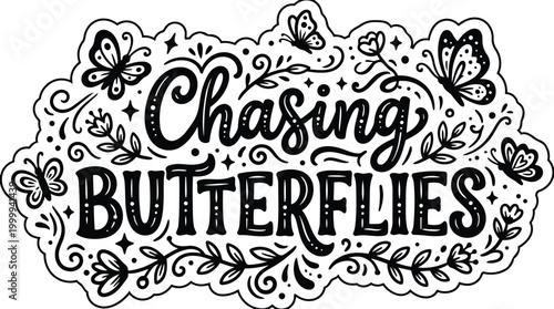Hand drawn lettering chasing butterflies with ornamental swirls and fluttering butterfly motifs