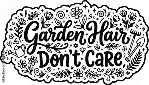 Hand drawn lettering garden hair dont care phrase with floral doodles and tools