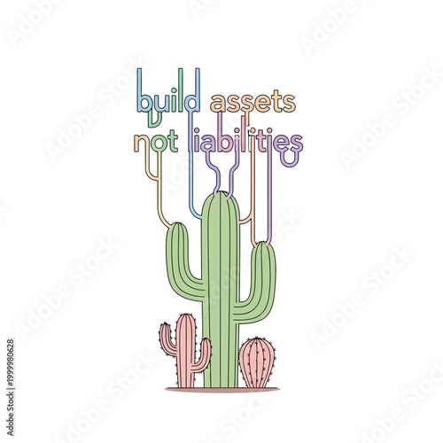 Build Assets Not Liabilities Cactus