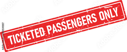 Distressed rectangular rubber stamp impression reading Ticketed Passengers Only in red