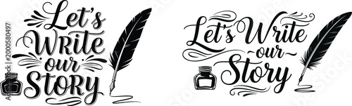 Let’s write our story typography lettering with feather quill ink bottle vintage calligraphy design isolated black and white illustration