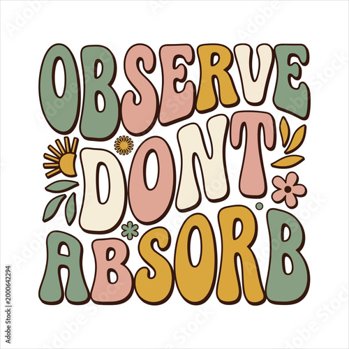 Retro "observe don't absorb" quote with flowers and sun vector art mental health self care good vibes observation mindfulness awareness perception typography affirmation encouragement