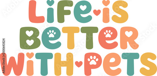 Colorful life is better with pets phrase with hearts and paw print vector art