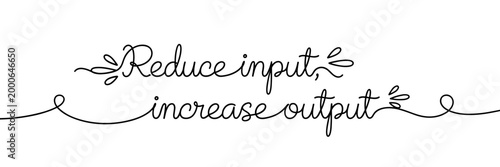 Handwritten lettering reduce input increase output on white background, none editable stroke