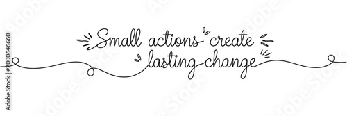 Script lettering showing small actions create lasting change on white, none editable stroke