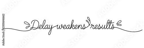 Hand lettered phrase delay weakens results on white background, none editable stroke