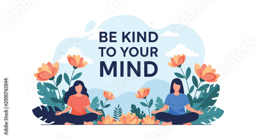 Be kind to your mind inspirational quote accompanies two women meditating in a lush garden filled with large vibrant flowers.