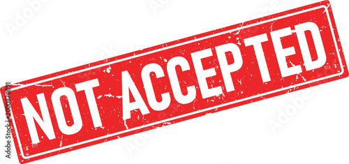 Red grunge rubber stamp with white text saying Not Accepted, isolated on a white background
