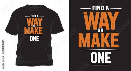 Find a way or make one typography apparel design with distressed texture for motivational quote style garment printing and casual wear outfit concept.