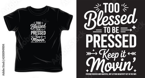 Modern typography t-shirt design featuring too blessed to be pressed keep it movin slogan with decorative elements.