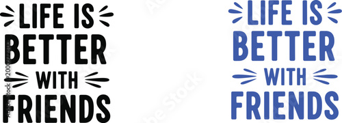 Life is better with friends typography quote design