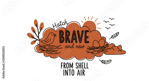 Inspirational quote, motivational typography, BRAVE text, hatch from shell into air, vector illustration
