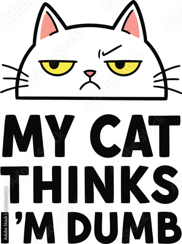 My Cat Thinks Im Dumb Funny Cat Quote Grumpy Cat Typography Cute Illustration