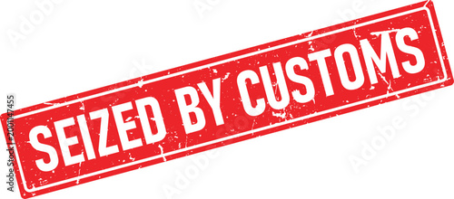 SEIZED BY CUSTOMS red grunge rubber stamp impression angled on a clean white