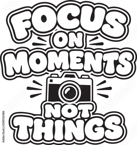 A black and white inspirational image: Focus on Moments, Not Things, a reminder to prioritize experiences over possessions.