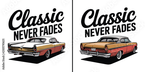 Classic cars with the phrase "classic never fades" represent enduring automotive style
