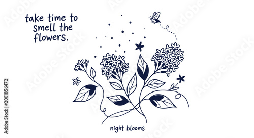 Whimsical floral illustration, night blooms, take time to smell flowers, inspirational quote, botanical art