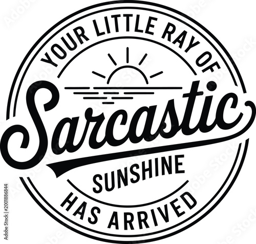 Bild auf Leinwand Your Little Ray Of Sarcastic Sunshine Has Arrived - Funny Sarcastic Humor Quote