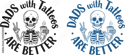 Cool dads with tattoos are better unique skeleton graphic design for awesome fathers dad gifts