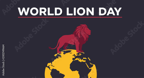 Celebration of World Lion Day with a majestic lion standing on top of a globe symbolizing wildlife conservation