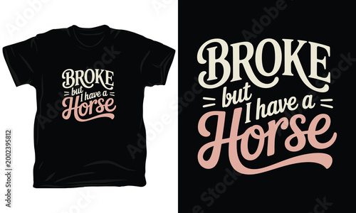 Broke but i have a horse typography design for equestrian apparel fashion.