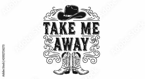 Western cowboy hat, boots, Take Me Away text, black and white vector illustration, rustic typography, country style graphics