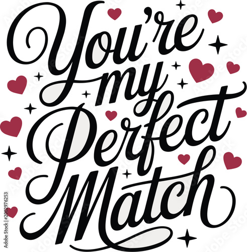 You're My Perfect Match calligraphy and lettering design, romantic Valentine's Day or anniversary quote, typography with hearts and stars, celebratory greeting card for love, relationship, dating, per