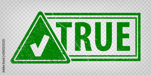 True stamp design with Green triangle and check mark on transparent background.  Grunge rubber stamp with word true and check mark in green for your web site design, app, UI.  Vector illustration EPS1