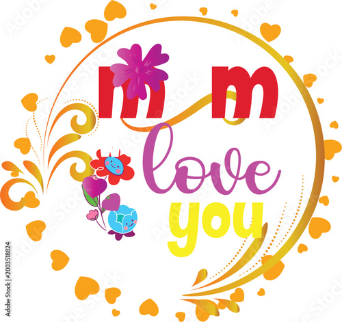 Mom love you text with floral design and heart border graphic for greeting card or celebration isolated on white